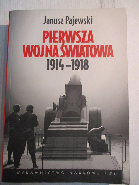 Pajewski Janusz - Pierwsza wojna światowa 1914 - 1918