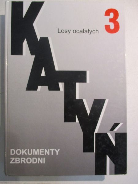 Katyń. Dokumenty zbrodni. Tom III. Losy ocalałych