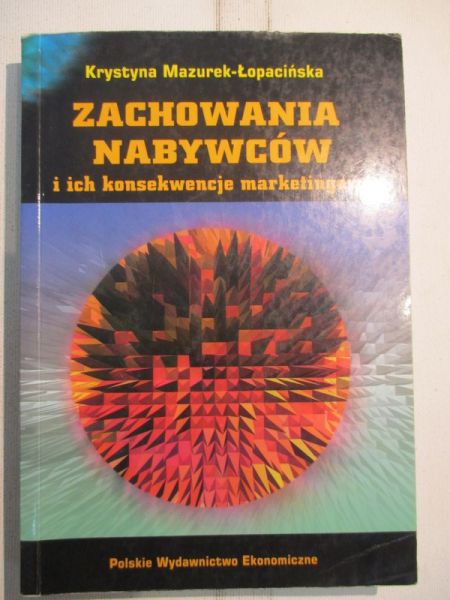 Mazurek-Łopacińska Krystyna (red.) - Zachowania nabywców i ich konsekwencje marketingowe