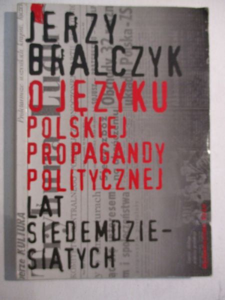 Bralczyk Jerzy - O języku polskiej propagandy politycznej lat siedemdziesiątych