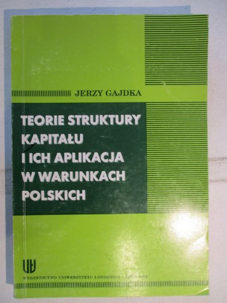 Gajdka Jerzy - Teorie struktury kapitału i ich aplikacja w warunkach polskich