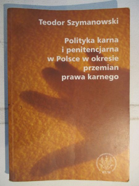 Polityka karna i penitencjarna w Polsce w okresie przemian prawa karnego