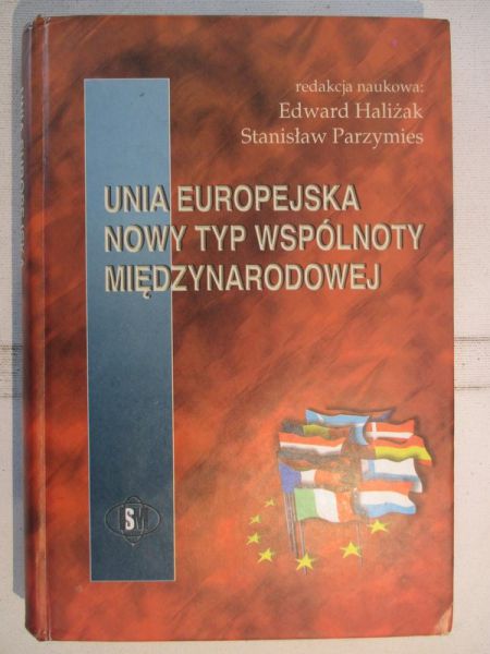 Haliżak Edward (red.) - Unia Europejska. Nowy typ wspólnoty międzynarodowej
