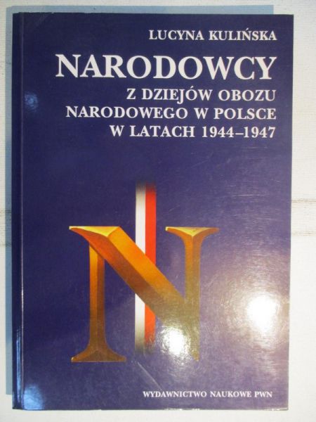 Narodowcy. Z dziejów obozu narodowego w Polsce w latach 1944-1947