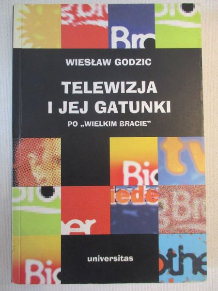 Godzic Wiesław - Telewizja i jej gatunki po "wielkim bracie"