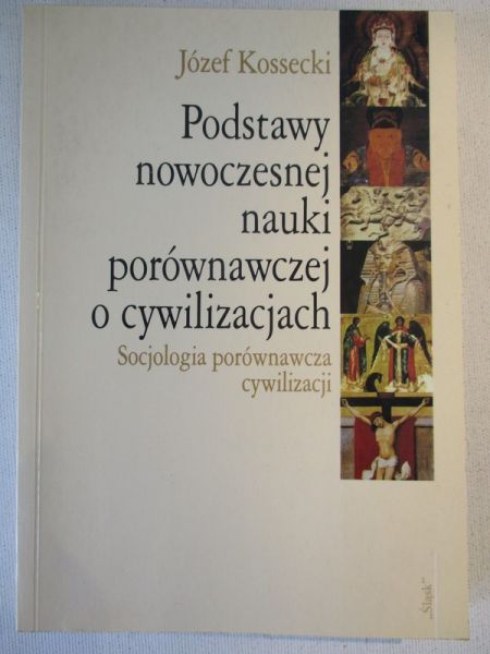 Kossecki Józef - Podstawy nowoczesnej nauki porównawczej o cywilizacjach