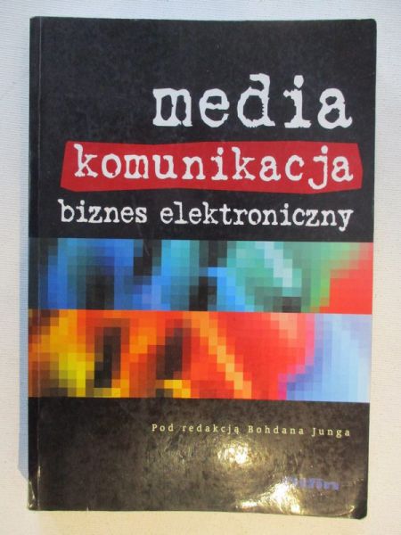Jung Bogdan - Media, komunikacja, biznes elektroniczny