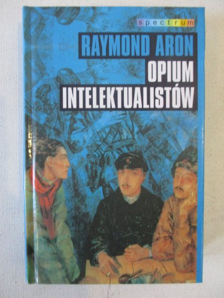 Aron Raymond - Opium intelektualistów