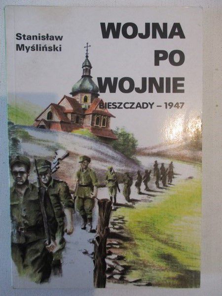 Wojna po wojnie : Bieszczady - 1947 r.