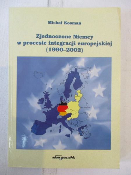 Kosman Michał M. - Zjednoczone Niemcy w procesie integracji europejskiej (1990-2002)