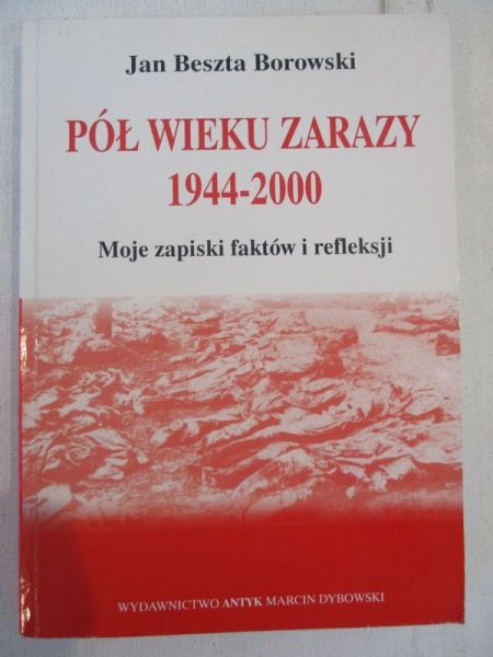 Borowski Beszta Jan - Pół wieku zarazy 1944-2000. Moje zapiski faktów i refleksji