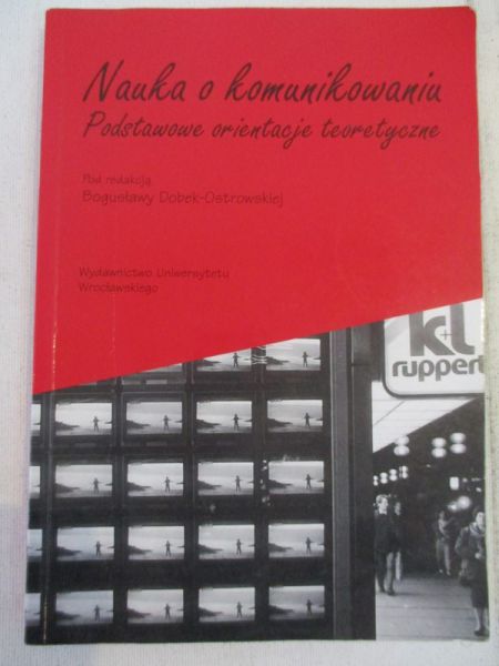 Dobek-Ostrowska Bogusława - Nauka o komunikowaniu. Podstawowe orientacje teoretyczne