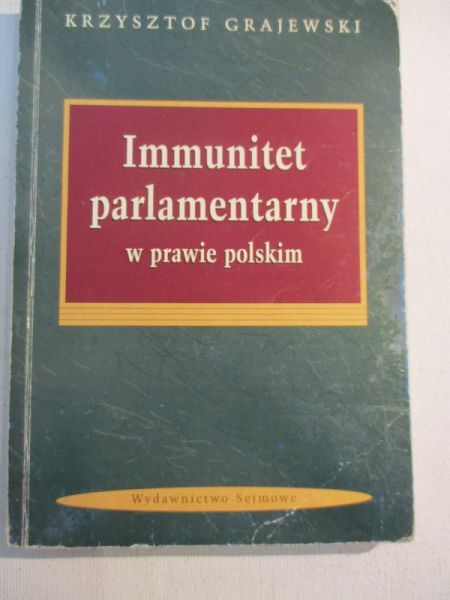 Grajewski Krzysztof - Immunitet parlamentarny w prawie polskim