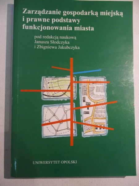 Słodczyk Janusz (red.) - Zarządzanie gospodarką miejską i prawne podstawy funkcjonowania miasta