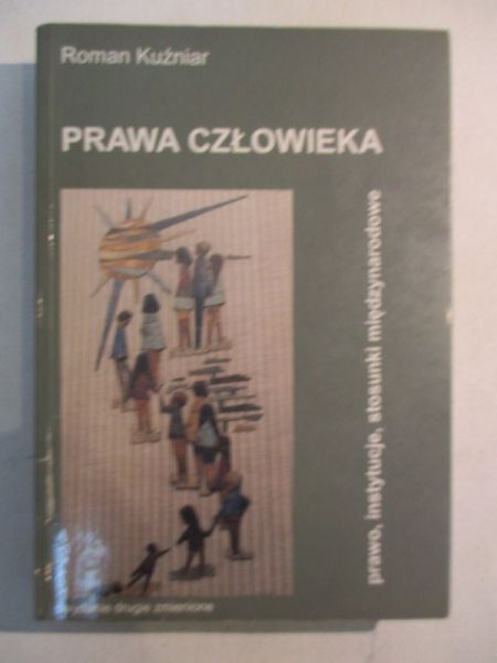 Prawa człowieka. Prawo, instytucje, stosunki międzynarodowe
