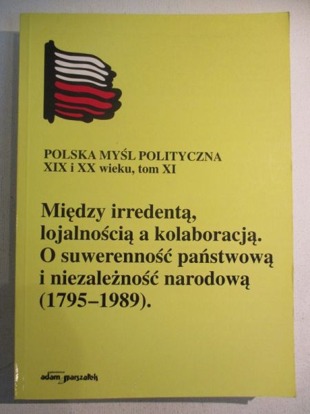 Między irredentą, lojalnością a kolaboracją. O suwerenność państwową i niezależność narodową (1795-1989)