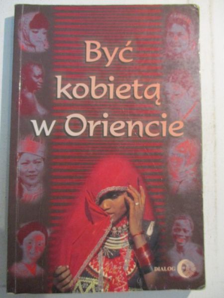 Chmielowska Danuta (red.) - Być kobietą w Oriencie