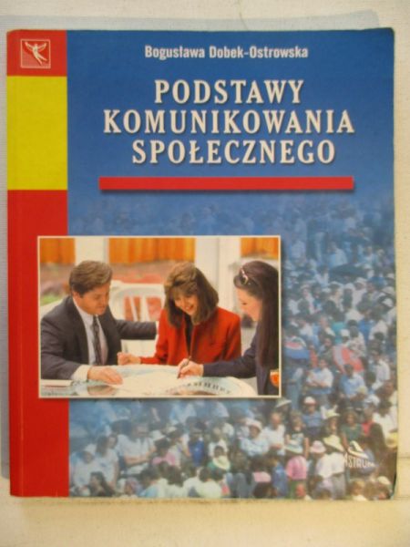 Dobek - Ostrowska Bogusława - Podstawy komunikowania społecznego