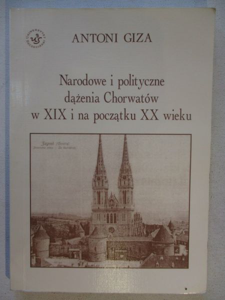 Giza Antoni - Narodowe i polityczne dążenia Chorwatów w XIX i na początku XX wieku