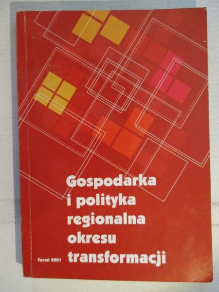Kosiedowski Wojciech (red.) - Gospodarka i politzka regionalna okresu transformacji
