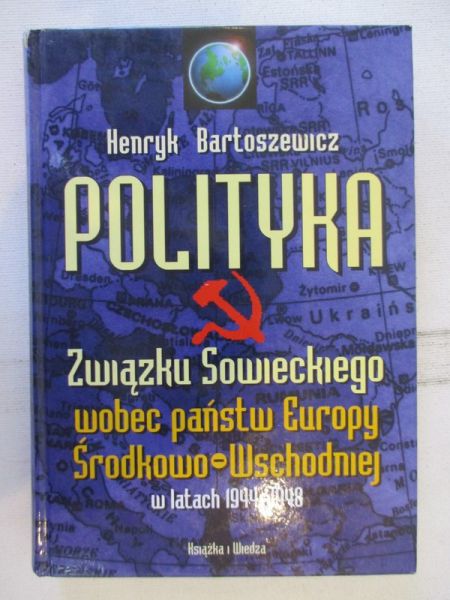 Bartoszewicz Henryk - Polityka Związku Sowieckiego wobec państw Europy Środkowo-Wschodniej w latach 1944-1948