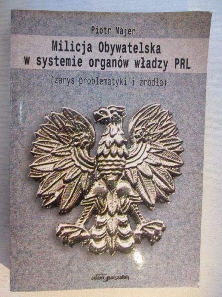 Majer Piotr - Milicja Obywatelska w systemie organów władzy PRL