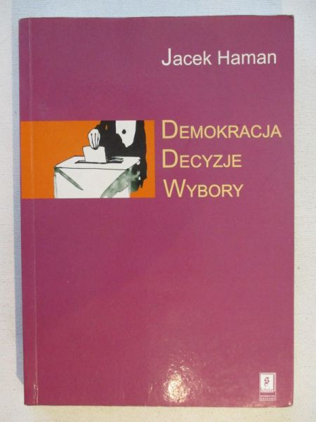 Haman Jacek - Demokracja. Decyzje. Wybory.