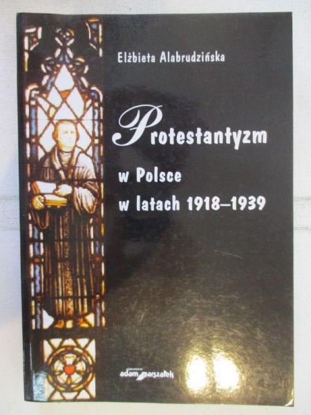 Alabrudzińska Elżbieta - Protestantyzm w Polsce w latach 1918-1939