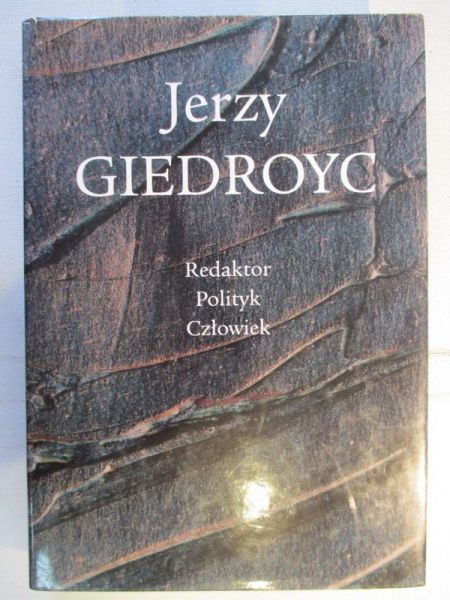 Jerzy Giedroyc . Redaktor. Polityk. Człowiek