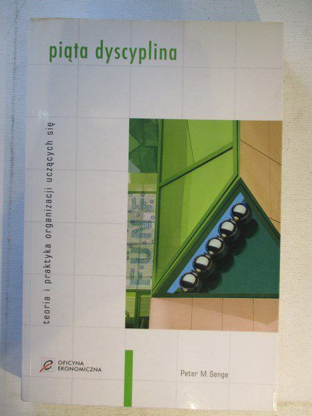 Piąta dyscyplina. Teoria i praktyka organizacji uczących się