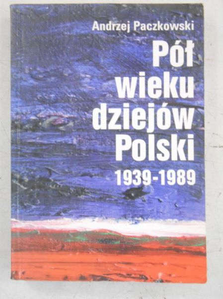 Paczkowski Andrzej - Pół wieku dziejów Polski 1939-1989