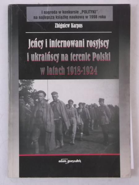Karpus Zbigniew - Jeńcy i internowani rosyjscy i ukraińscy na terenie Polski w latach 1918-1924