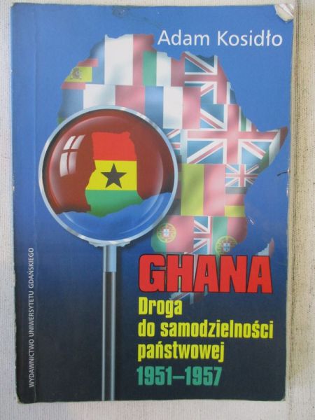 Kosidło Adam - Ghana. Droga do samodzielności państwowej 1951-1957