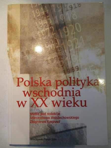 Karpus Zbigniew (red.) - Polska polityka wschodnia w XX wieku