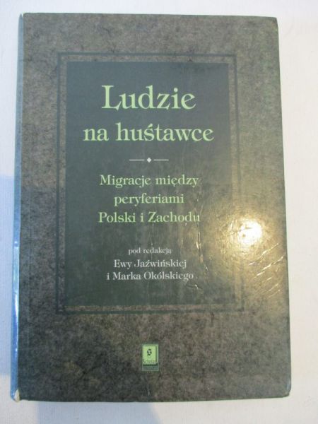Ludzie na huśtawce. Migracje między peryferiami Polski i zachodu