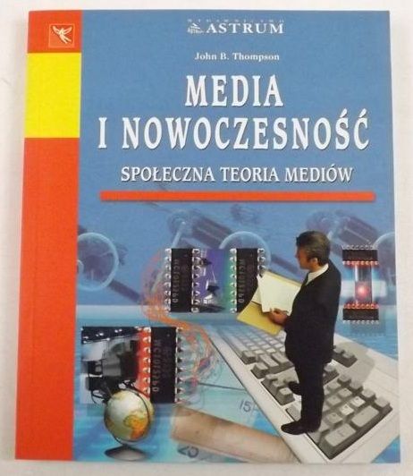 Media i nowoczesność. Społeczna teoria mediów
