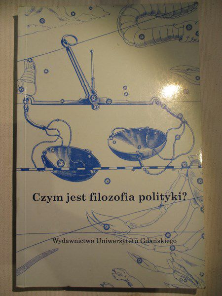 Piekarski Romuald (red.) - Czym jest filozofia polityki?