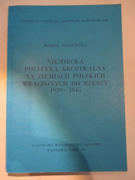 Niemiecka polityka archiwalna na ziemiach polskich włączonych do Rzeszy 1939-1945