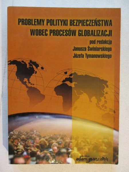 Świniarski Janusz - Problemy polityki bezpieczeństwa wobec procesów globalizacji