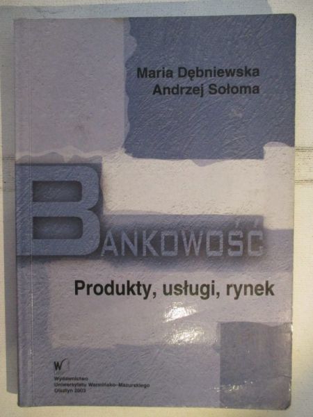 Bankowość. Produkty, usługi, rynek