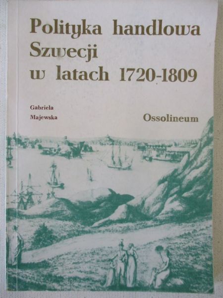 Majewska Gabriela - Polityka handlowa Szwecji w latach 1720-1809