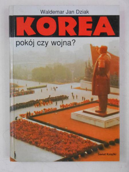 Dziak Waldemar Jan - Korea. Pokój czy wojna?