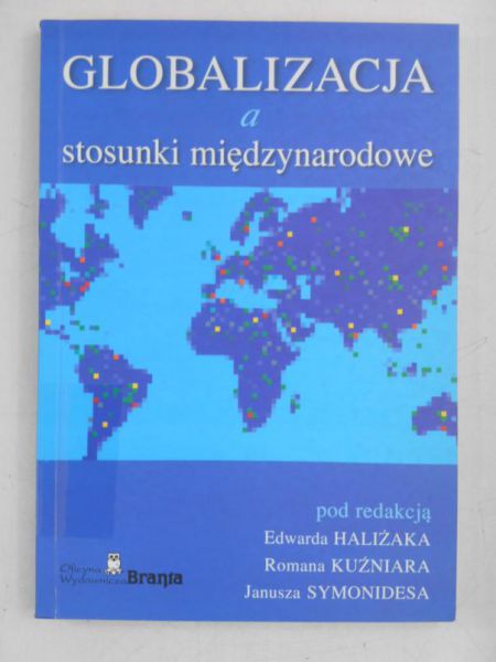 Haliżak Edward (red.) - Globalizacja a stosunki międzynarodowe