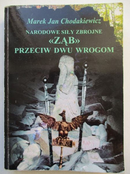 Chodakiewicz Marek - Narodowe Siły Zbrojne.  "Ząb" przeciw dwu wrogom