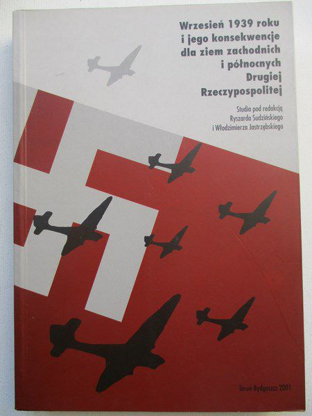 (red.) - Wrzesień 1939 roku i jego konsekwencje dla ziem zachodnich i północnych Drugiej Rzeczypospolitej