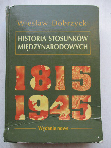 Dobrzycki Wiesław - Historia Stosunków Międzynarodowych 1815-1945