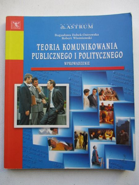 Dobek – Ostrowska Bogusława (red.) - Teoria komunikowania publicznego i politycznego