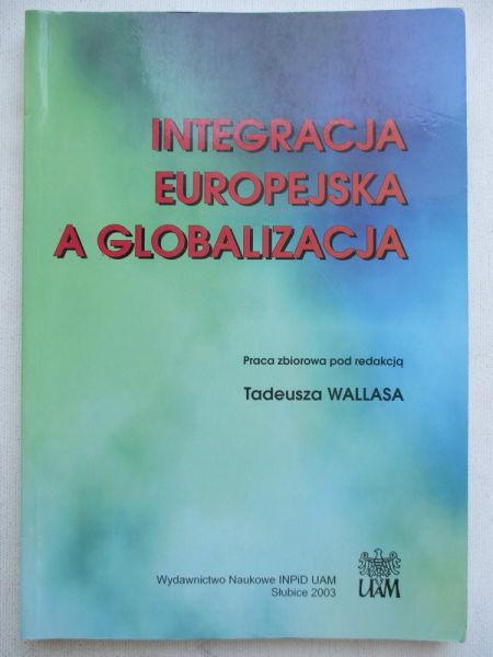 Wallas Tadeusz (red.) - Integracja Europejska a globalizacja