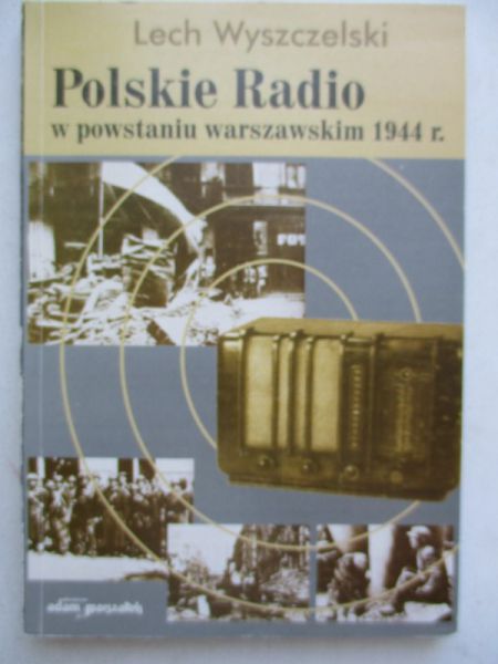 Wyszczelski Lech - Polskie Radio w powstaniu warszawskim 1944r