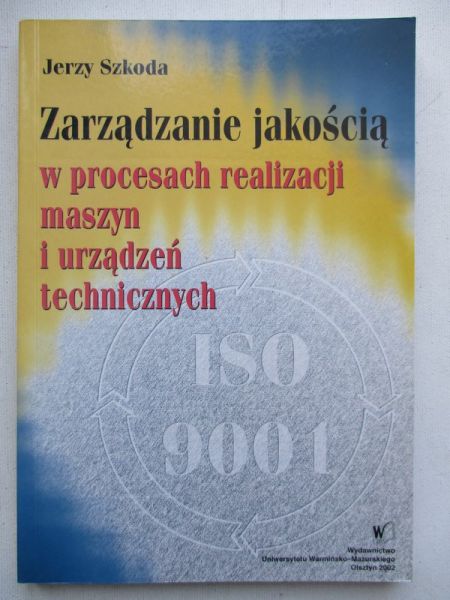 Szkoda Jerzy - Zarządzanie jakością w procesach realizacji maszyn i urządzeń technicznych